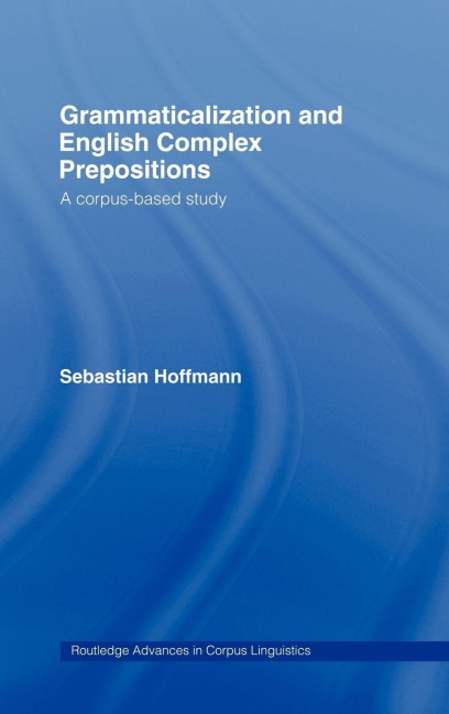 Grammaticalization and English Complex Prepositions - Sebastian Hoffmann