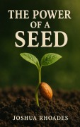 Cover-Bild zum Titel 'The Power Of A Seed (The Power Series)' von 'Joshua Rhoades'