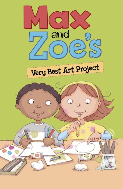 Max and Zoe's Very Best Art Project - Shelley Swanson Sateren