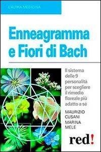 Enneagramma e fiori di Bach. Il sistema delle 9 personalità per scegliere il rimedio floreale più adatto a sé - Maurizio Cusani, Marina Mele