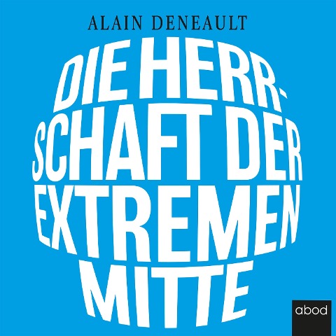 Die Herrschaft der extremen Mitte - Alain Deneault