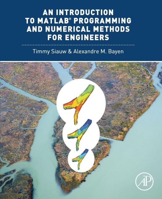 An Introduction to MATLAB Programming and Numerical Methods for Engineers - Timmy Siauw, Alexandre Bayen