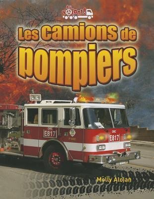 Les Camions de Pompiers (Fire Trucks: Racing to the Scene) - Molly Aloian