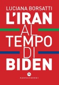 L' Iran al tempo di Biden - Luciana Borsatti