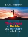 Cover-Bild zum Titel 'The Cross in The Life and Ministry of The Believer (Making Spiritual Progress, #6)' von 'Zacharias Tanee Fomum'
