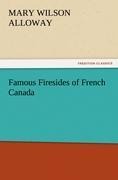 Famous Firesides of French Canada - Mary Wilson Alloway
