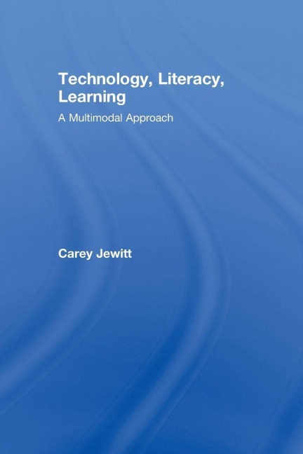 Technology, Literacy, Learning - Carey Jewitt