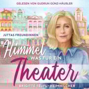 Cover-Bild zum Titel 'Himmel, was für ein Theater: Wohlfühlroman für Frauen (Juttas Freundinnen, Band 1)' von 'Brigitte Teufl-Heimhilcher'