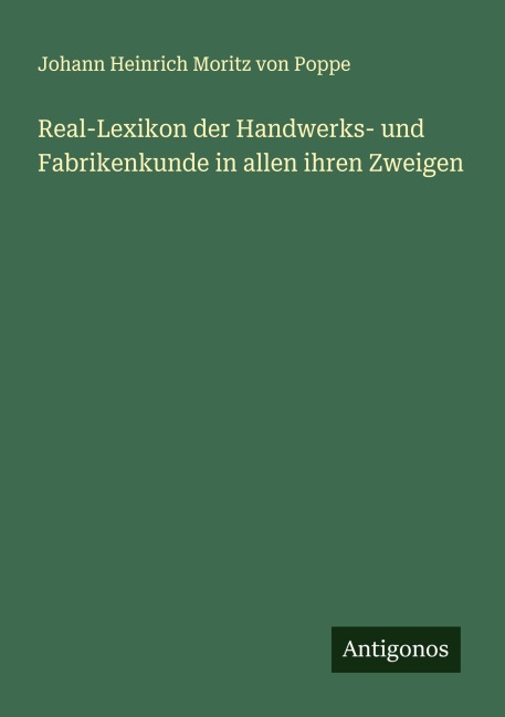 Real-Lexikon der Handwerks- und Fabrikenkunde in allen ihren Zweigen - Johann Heinrich Moritz Von Poppe