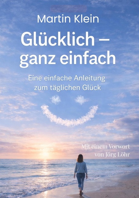 Glücklich - ganz einfach - Martin Klein