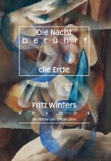 Cover-Bild zum Titel 'Die Nacht berührt die Erde. Fritz Winters Kosmos der 1930er- und 1940er- Jahre' von ''