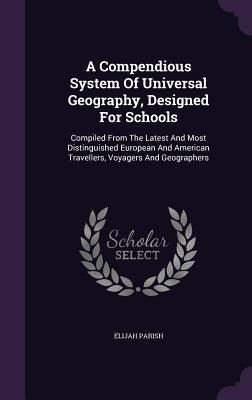 A Compendious System Of Universal Geography, Designed For Schools - Elijah Parish