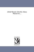 Cover-Bild zum Titel 'A Brief Memoir of the Rev. Henry Watson Fox ...' von 'Henry Watson Fox'