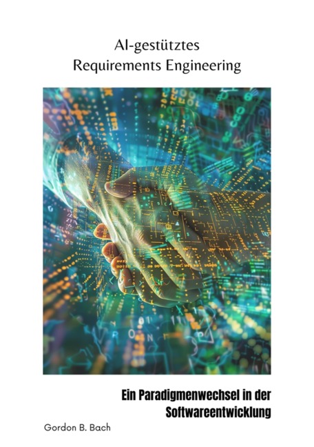 AI-gestütztes Requirements Engineering - Gordon B. Bach