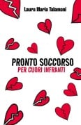 Pronto soccorso per cuori infranti - Laura Maria Talamoni