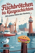 Cover-Bild zum Titel 'Von Fischbrötchen bis Kiezgeschichten - 300 unnütze Fakten über Hamburg' von 'Dörti Härrie'
