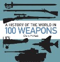 Cover-Bild zum Titel 'A History of the World in 100 Weapons' von 'Chris McNab'
