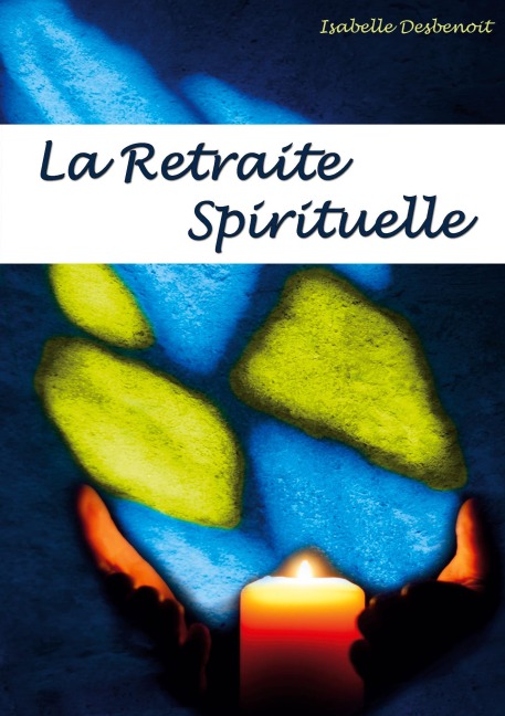 la retraite spirituelle - Isabelle Desbenoit