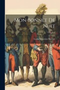 Cover-Bild zum Titel 'Mon Bonnet De Nuit; Volume 4' von 'Louis-Sébastien Mercier'