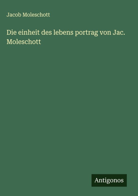Die einheit des lebens portrag von Jac. Moleschott - Jacob Moleschott