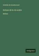 Cover-Bild zum Titel 'Scènes de la vie arabe' von 'Aristide De Gondrecourt'