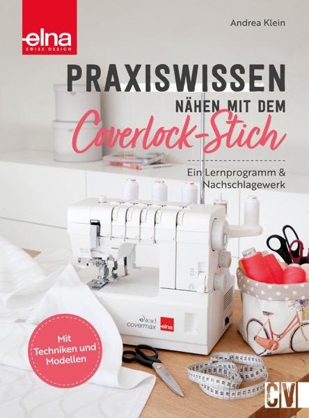 Praxiswissen - Nähen mit dem Coverlock-Stich - Andrea Klein