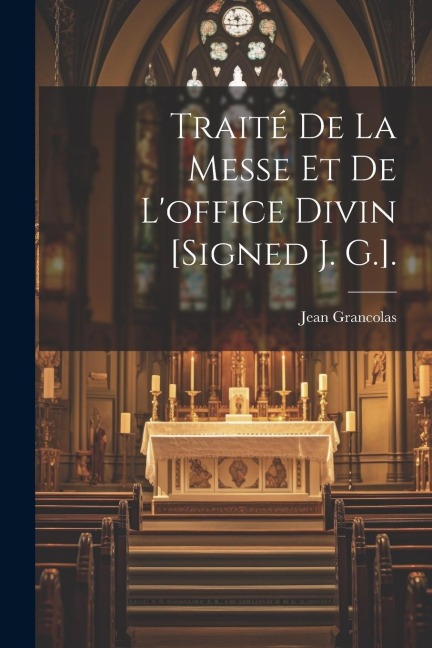 Traité De La Messe Et De L'office Divin [Signed J. G.]. - Jean Grancolas