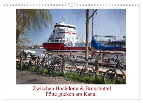 Zwischen Hochdonn & Brunsbüttel: Pötte gucken am Kanal (Wandkalender 2025 DIN A3 quer), CALVENDO Monatskalender - Eva Ola Feix