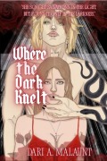 Cover-Bild zum Titel 'Where the Dark Knelt' von 'Dari A. Malaunt'