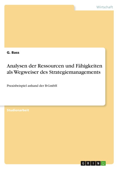 Analysen der Ressourcen und Fähigkeiten als Wegweiser des Strategiemanagements - G. Bass
