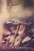 Cover-Bild zum Titel 'Teach Me To Live (Teach Me Series, #1)' von 'Alannah Carbonneau'
