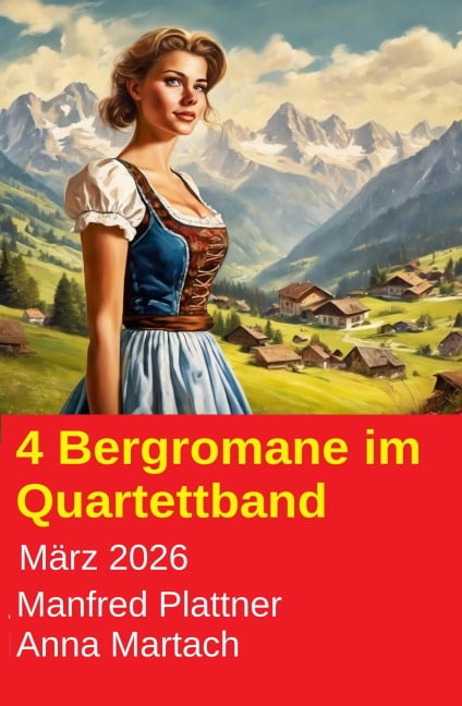 4 Bergromane im Quartettband März 2026 - Manfred Plattner, Anna Martach
