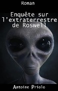 Cover-Bild zum Titel 'Enquête sur l'extraterrestre de Roswell' von 'Antoine Priolo'