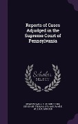 Cover-Bild zum Titel 'Reports of Cases Adjudged in the Supreme Court of Pennsylvania' von 'Thomas Sergeant, William Rawle'