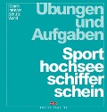 Übungen und Aufgaben Sporthochseeschifferschein - Peter Irminger, Harald Schultz, Christoph Wand, Peter Damm