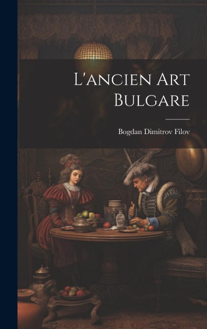 L'ancien art bulgare - Bogdan Dimitrov Filov