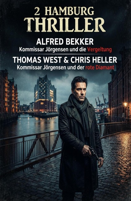 2 Hamburg Thriller: Kommissar Jörgensen und die Vergeltung / Kommissar Jörgensen und der rote Diamant - Alfred Bekker, Thomas West, Chris Heller