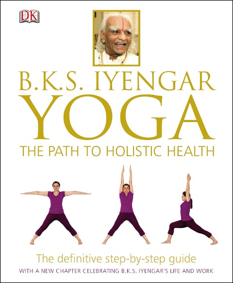 BKS Iyengar Yoga The Path to Holistic Health - B. K. S. Iyengar