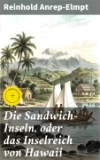 Cover-Bild zum Titel 'Die Sandwich-Inseln, oder das Inselreich von Hawaii' von 'Reinhold Anrep-Elmpt'