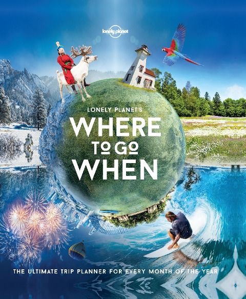 Lonely Planet's Where To Go When - Lonely Planet, Sarah Baxter, Paul Bloomfield