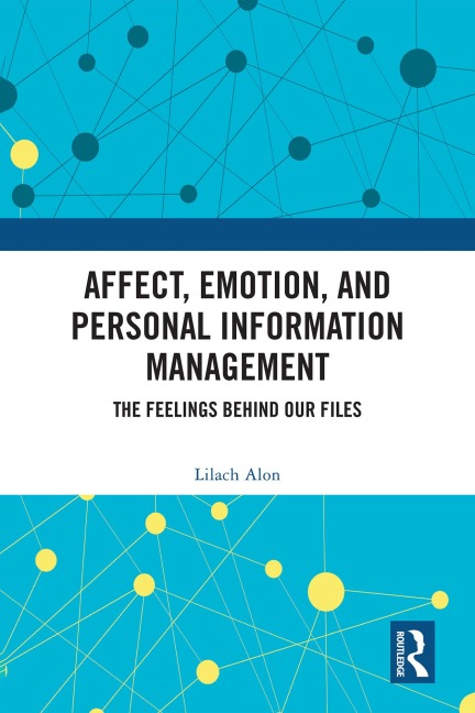 Affect, Emotion, and Personal Information Management - Lilach Alon