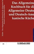 Cover-Bild zum Titel 'Das Allgemeine Kochbuch für die Allgemeine Deutsche und Deutsch-Amerikanische Küche' von 'Karl Kohler'