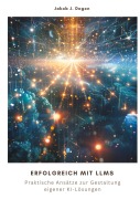 Cover-Bild zum Titel 'Erfolgreich mit LLMs' von 'Jakob J. Degen'