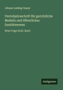 Cover-Bild zum Titel 'Vierteljahrsschrift für gerichtliche Medizin und öffentliches Sanitätswesen' von 'Johann Ludwig Casper'