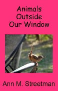 Animals Outside Our Window - Ann M Streetman