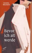 Cover-Bild zum Titel 'Bevor ich alt werde' von 'Daniel Mezger'