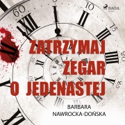 Cover-Bild zum Titel 'Zatrzymaj zegar o jedenastej' von 'Barbara Nawrocka Do¿ska'