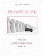 Cover-Bild zum Titel 'Ein Papst zu viel - Zeitzeugen und Spuren aus 12 Jahrhunderten ergeben klare Indizien: Die Päpstin Johanna ist eine historische Gestalt' von 'Marguerite Spycher'