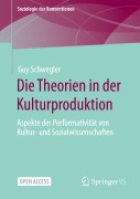 Cover-Bild zum Titel 'Die Theorien in der Kulturproduktion' von 'Guy Schwegler'