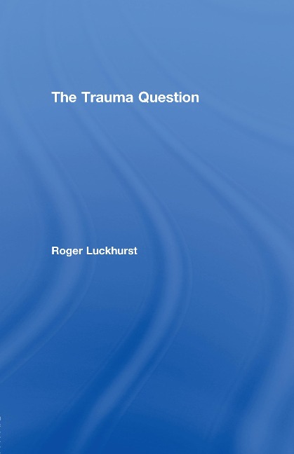 The Trauma Question - Roger Luckhurst